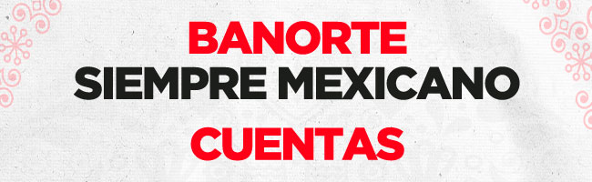 Imagen institucional de Banorte con fondo blanco. En el centro se lee 'Banorte, Siempre Mexicano. Cuentas', destacando el enfoque en productos financieros durante el mes patrio.